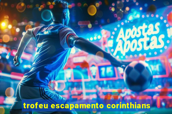 trofeu escapamento corinthians