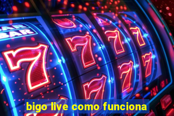 bigo live como funciona