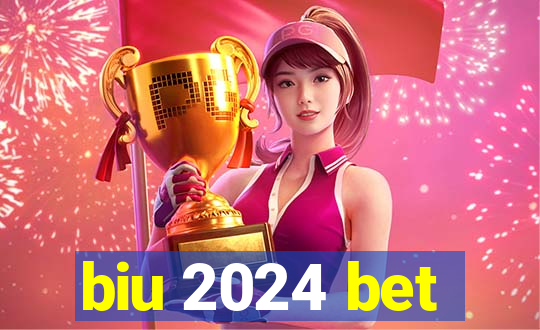 biu 2024 bet