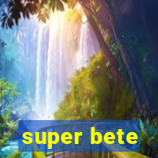 super bete