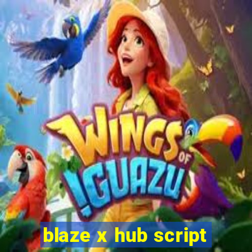 blaze x hub script