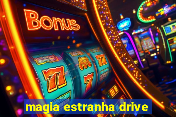 magia estranha drive