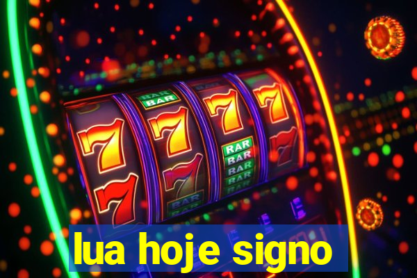 lua hoje signo