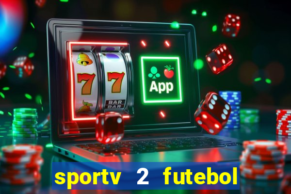 sportv 2 futebol play hd