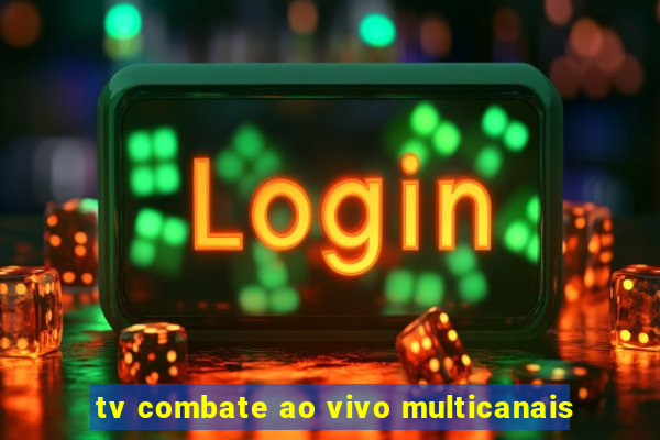 tv combate ao vivo multicanais