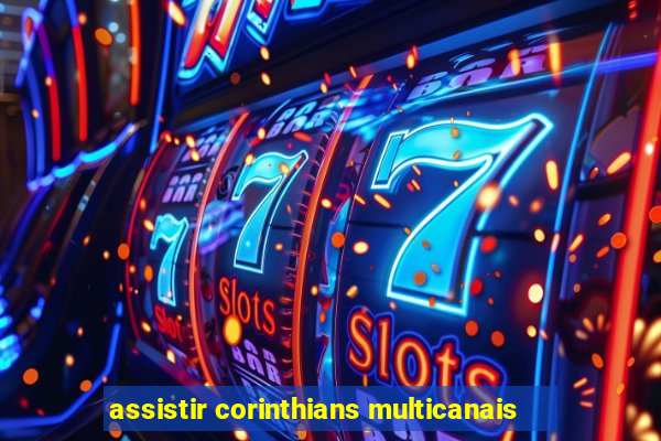 assistir corinthians multicanais