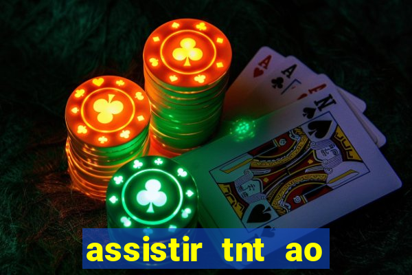 assistir tnt ao vivo grátis