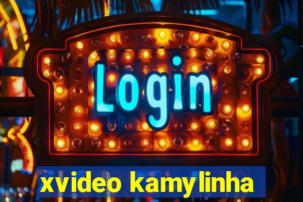 xvideo kamylinha