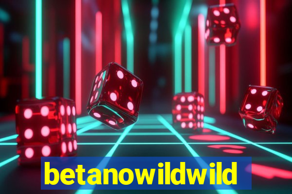 betanowildwild