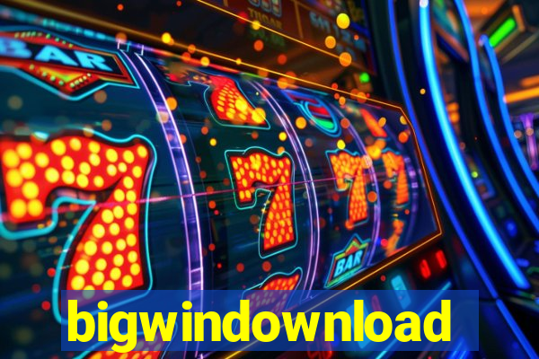 bigwindownload