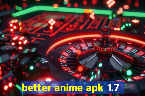 better anime apk 1.7