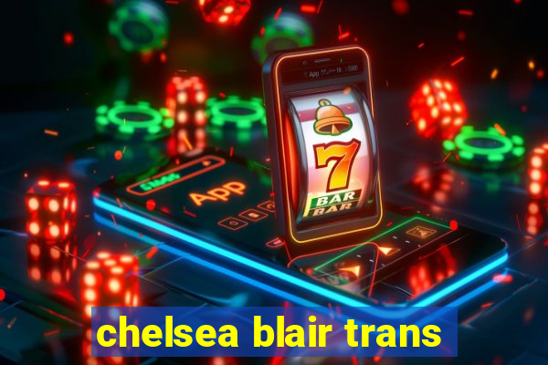 chelsea blair trans