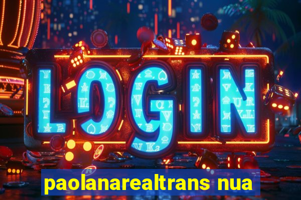 paolanarealtrans nua