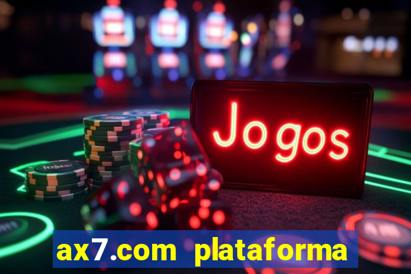 ax7.com plataforma de jogos