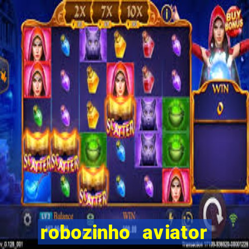 robozinho aviator bet nacional