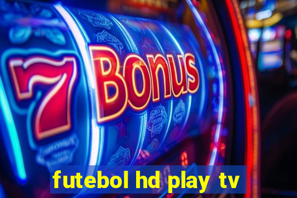 futebol hd play tv