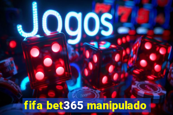 fifa bet365 manipulado