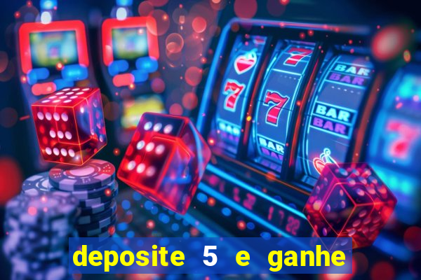 deposite 5 e ganhe 50 reais