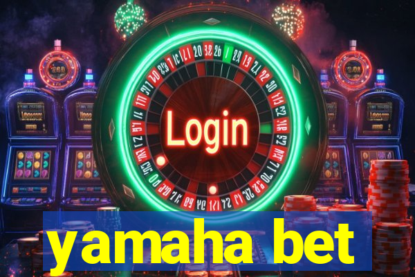 yamaha bet