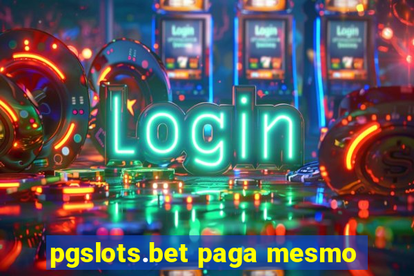 pgslots.bet paga mesmo