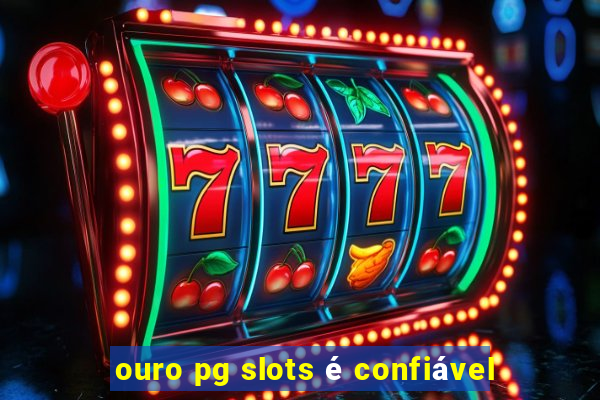 ouro pg slots é confiável