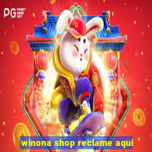 winona shop reclame aqui