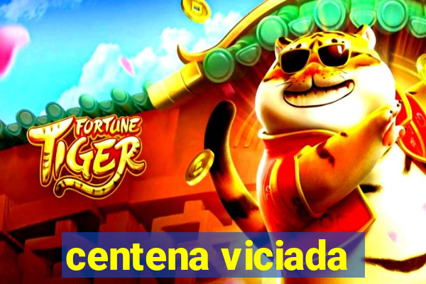 centena viciada