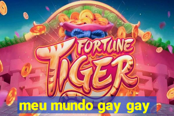 meu mundo gay gay