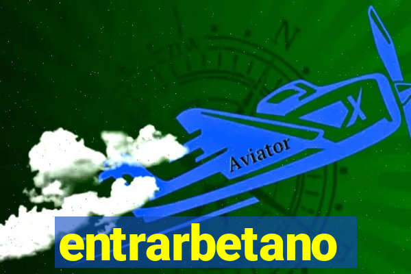 entrarbetano