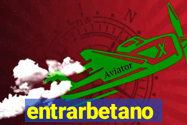 entrarbetano