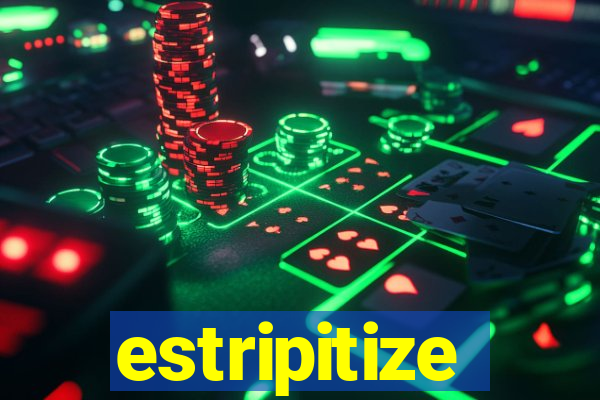 estripitize