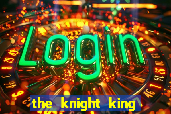 the knight king who returned with a god 1