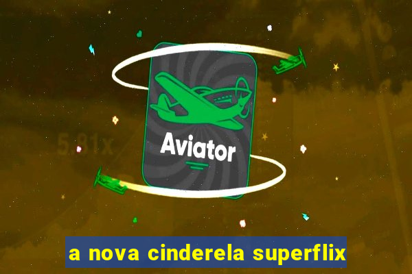 a nova cinderela superflix