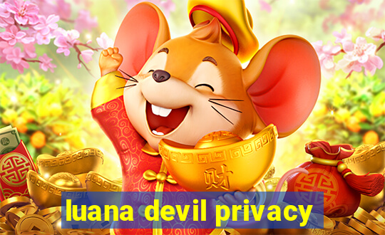 luana devil privacy