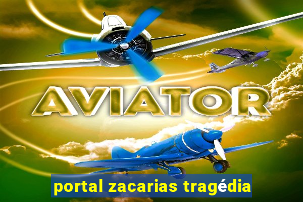 portal zacarias tragédia