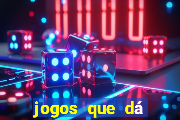 jogos que dá dinheiro grátis