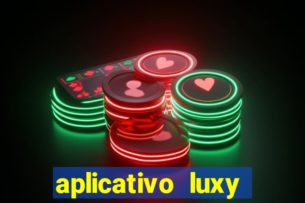 aplicativo luxy como funciona