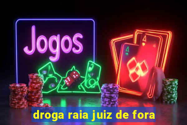 droga raia juiz de fora