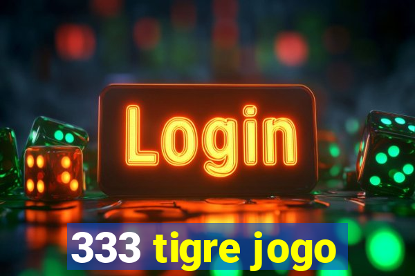 333 tigre jogo