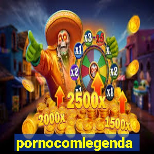 pornocomlegenda